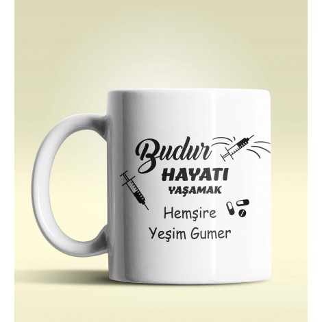 Kişiye Özel Budur Hayatı Yaşamak Hemşire Tasarımlı Beyaz Kupa