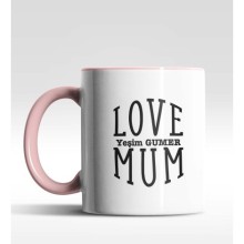 Kişiye Özel Love Mum Pembe Kupa Bardak