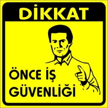 Dikkat Önce İş Güvenliği Uyarı Tabelası - Sticker