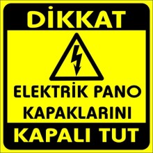 Dikkat Elektrik Pano Kapaklarını Kapalı Tut Uyarı Tabelası - PVC