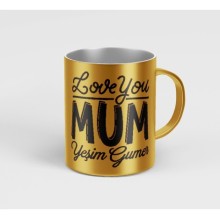 Kişiye Özel Love You Mum Metalik Gümüş Kupa Bardak - Altın