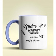 Kişiye Özel Budur Hayatı Yaşamak Hemşire Tasarımlı Mavi Kupa